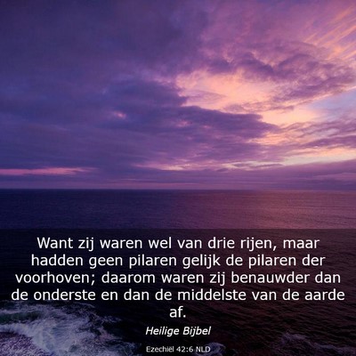Picture 03 - Ezechiël 42:6 NLD - Want zij waren wel van drie rijen, maar hadden - Bible Verse Picture