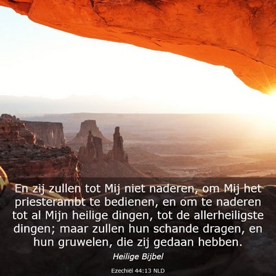 Picture 03 - Ezechiël 44:13 NLD - En zij zullen tot Mij niet naderen, om Mij het - Bible Verse Picture