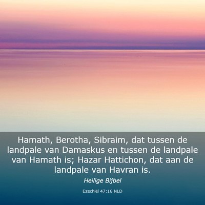 Picture 03 - Ezechiël 47:16 NLD - Hamath, Berotha, Sibraim, dat tussen de landpale - Bible Verse Picture