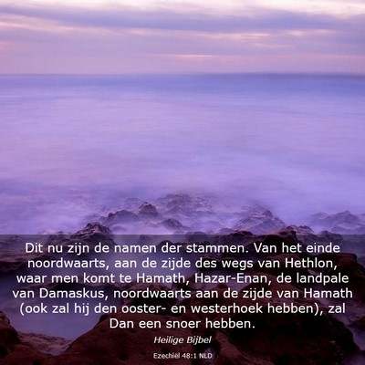 Picture 03 - Ezechiël 48:1 NLD - Dit nu zijn de namen der stammen. Van het einde - Bible Verse Picture