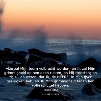 Picture 03 - Ezechiël 5:13 NLD - Alzo zal Mijn toorn volbracht worden, en Ik zal - Bible Verse Picture
