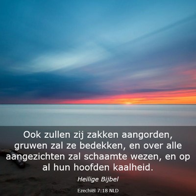 Picture 03 - Ezechiël 7:18 NLD - Ook zullen zij zakken aangorden, gruwen zal ze - Bible Verse Picture