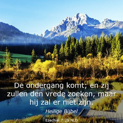 Picture 03 - Ezechiël 7:25 NLD - De ondergang komt; en zij zullen den vrede - Bible Verse Picture