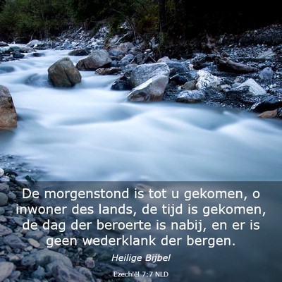 Picture 03 - Ezechiël 7:7 NLD - De morgenstond is tot u gekomen, o inwoner des - Bible Verse Picture