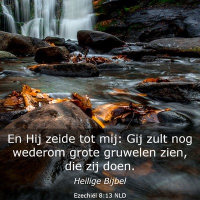 Picture 03 - Ezechiël 8:13 NLD - En Hij zeide tot mij: Gij zult nog wederom grote - Bible Verse Picture