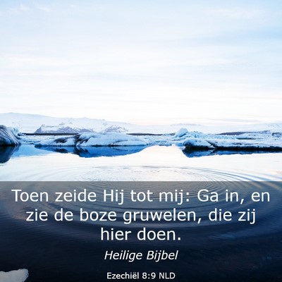 Picture 03 - Ezechiël 8:9 NLD - Toen zeide Hij tot mij: Ga in, en zie de boze - Bible Verse Picture