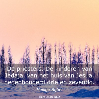 Picture 03 - Ezra 2:36 NLD - De priesters. De kinderen van Jedaja, van het - Bible Verse Picture