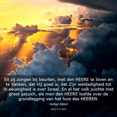 Picture 03 - Ezra 3:11 NLD - En zij zongen bij beurten, met den HEERE te loven - Bible Verse Picture