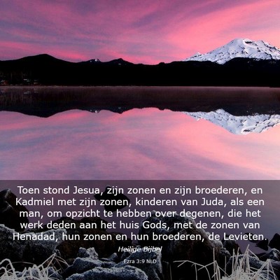 Picture 03 - Ezra 3:9 NLD - Toen stond Jesua, zijn zonen en zijn broederen, - Bible Verse Picture
