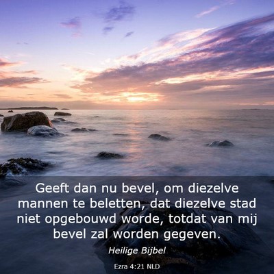 Picture 03 - Ezra 4:21 NLD - Geeft dan nu bevel, om diezelve mannen te - Bible Verse Picture