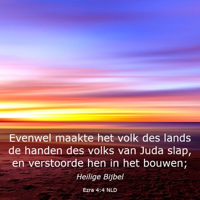 Picture 03 - Ezra 4:4 NLD - Evenwel maakte het volk des lands de handen des - Bible Verse Picture