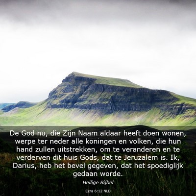 Picture 03 - Ezra 6:12 NLD - De God nu, die Zijn Naam aldaar heeft doen wonen, - Bible Verse Picture
