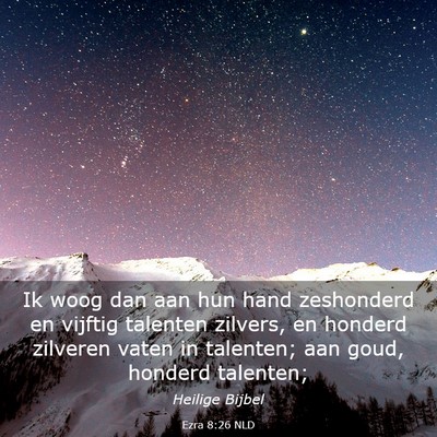 Picture 03 - Ezra 8:26 NLD - Ik woog dan aan hun hand zeshonderd en vijftig - Bible Verse Picture