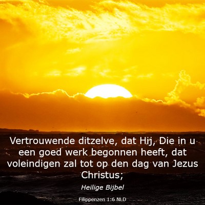 Picture 03 - Filippenzen 1:6 NLD - Vertrouwende ditzelve, dat Hij, Die in u een goed - Bible Verse Picture