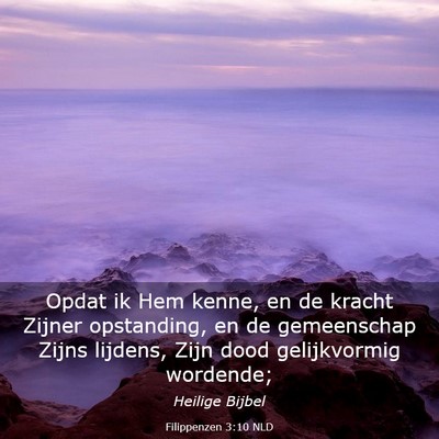 Picture 03 - Filippenzen 3:10 NLD - Opdat ik Hem kenne, en de kracht Zijner - Bible Verse Picture