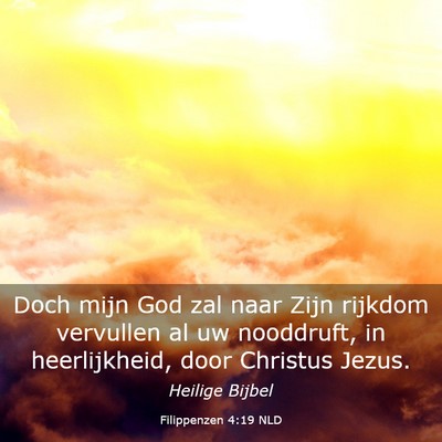 Picture 03 - Filippenzen 4:19 NLD - Doch mijn God zal naar Zijn rijkdom vervullen al - Bible Verse Picture