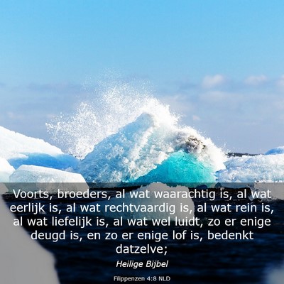 Picture 03 - Filippenzen 4:8 NLD - Voorts, broeders, al wat waarachtig is, al wat - Bible Verse Picture