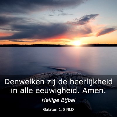 Picture 03 - Galaten 1:5 NLD - Denwelken zij de heerlijkheid in alle eeuwigheid. - Bible Verse Picture