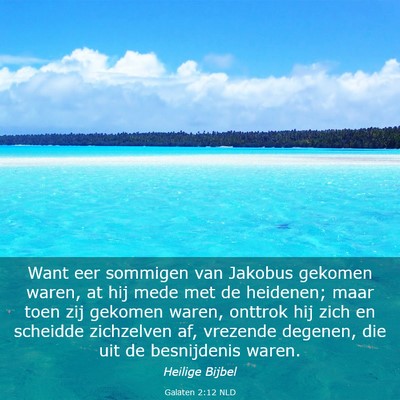 Picture 03 - Galaten 2:12 NLD - Want eer sommigen van Jakobus gekomen waren, at - Bible Verse Picture