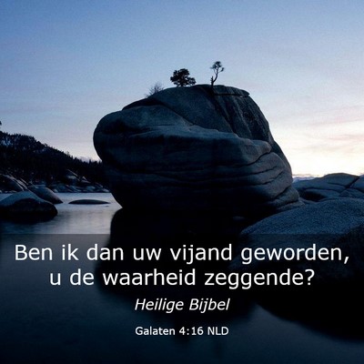 Picture 03 - Galaten 4:16 NLD - Ben ik dan uw vijand geworden, u de waarheid - Bible Verse Picture