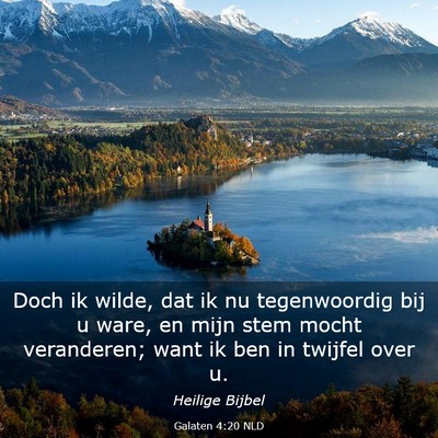 Picture 03 - Galaten 4:20 NLD - Doch ik wilde, dat ik nu tegenwoordig bij u ware, - Bible Verse Picture