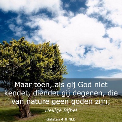 Picture 03 - Galaten 4:8 NLD - Maar toen, als gij God niet kendet, diendet gij - Bible Verse Picture