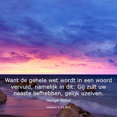 Picture 03 - Galaten 5:14 NLD - Want de gehele wet wordt in een woord vervuld, - Bible Verse Picture