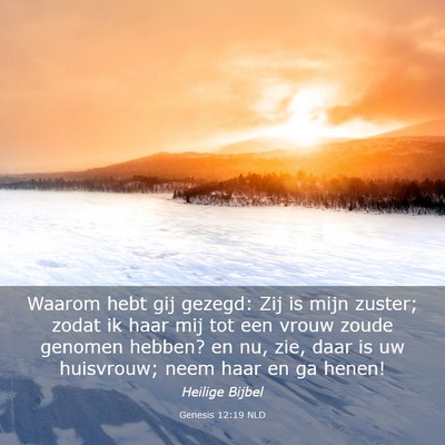 Picture 03 - Genesis 12:19 NLD - Waarom hebt gij gezegd: Zij is mijn zuster; zodat - Bible Verse Picture