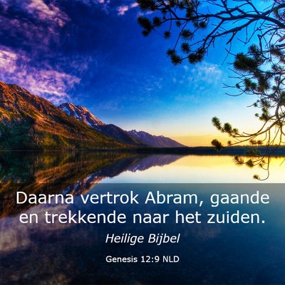 Picture 03 - Genesis 12:9 NLD - Daarna vertrok Abram, gaande en trekkende naar - Bible Verse Picture