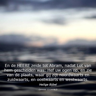 Picture 03 - Genesis 13:14 NLD - En de HEERE zeide tot Abram, nadat Lot van hem - Bible Verse Picture