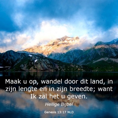 Picture 03 - Genesis 13:17 NLD - Maak u op, wandel door dit land, in zijn lengte - Bible Verse Picture