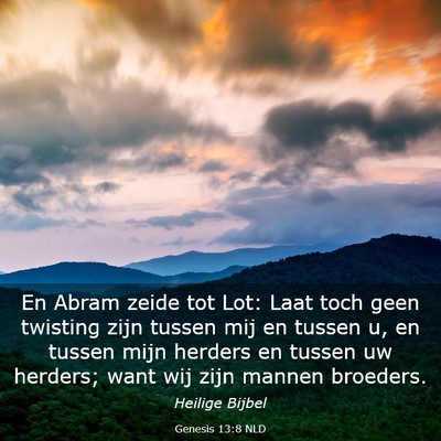 Picture 03 - Genesis 13:8 NLD - En Abram zeide tot Lot: Laat toch geen twisting - Bible Verse Picture
