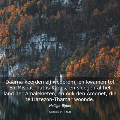 Picture 03 - Genesis 14:7 NLD - Daarna keerden zij wederom, en kwamen tot - Bible Verse Picture