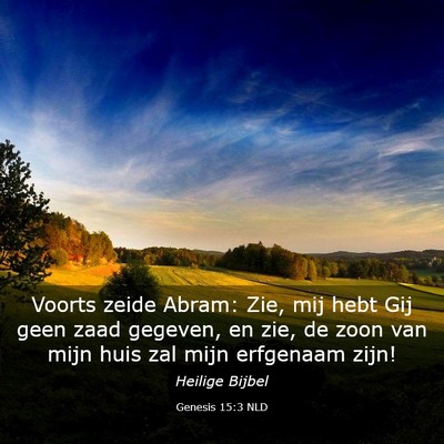 Picture 03 - Genesis 15:3 NLD - Voorts zeide Abram: Zie, mij hebt Gij geen zaad - Bible Verse Picture
