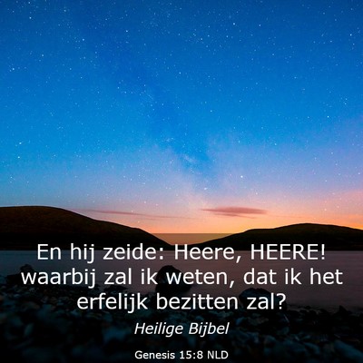 Picture 03 - Genesis 15:8 NLD - En hij zeide: Heere, HEERE! waarbij zal ik weten, - Bible Verse Picture