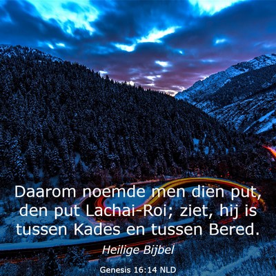 Picture 03 - Genesis 16:14 NLD - Daarom noemde men dien put, den put Lachai-Roi; - Bible Verse Picture