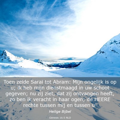 Picture 03 - Genesis 16:5 NLD - Toen zeide Sarai tot Abram: Mijn ongelijk is op - Bible Verse Picture