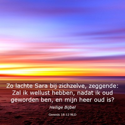 Picture 03 - Genesis 18:12 NLD - Zo lachte Sara bij zichzelve, zeggende: Zal ik - Bible Verse Picture