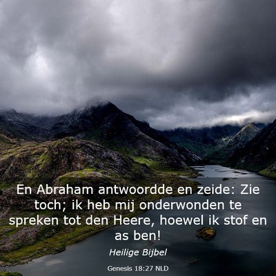 Picture 03 - Genesis 18:27 NLD - En Abraham antwoordde en zeide: Zie toch; ik heb - Bible Verse Picture