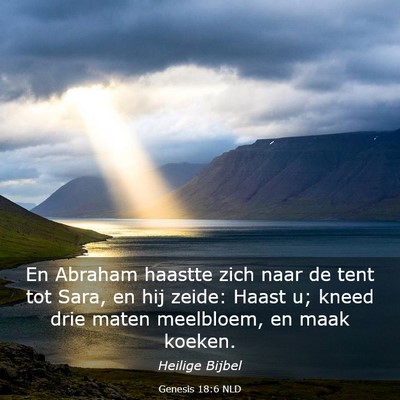 Picture 03 - Genesis 18:6 NLD - En Abraham haastte zich naar de tent tot Sara, en - Bible Verse Picture