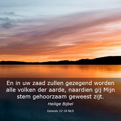 Picture 03 - Genesis 22:18 NLD - En in uw zaad zullen gezegend worden alle volken - Bible Verse Picture