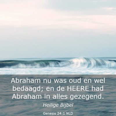 Picture 03 - Genesis 24:1 NLD - Abraham nu was oud en wel bedaagd; en de HEERE - Bible Verse Picture