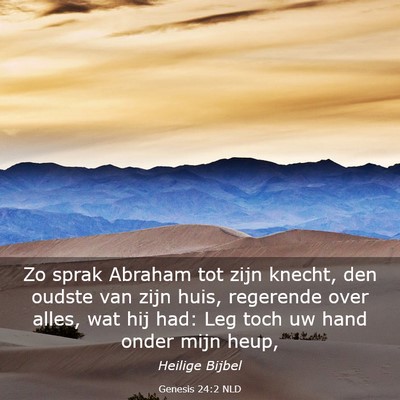 Picture 03 - Genesis 24:2 NLD - Zo sprak Abraham tot zijn knecht, den oudste van - Bible Verse Picture