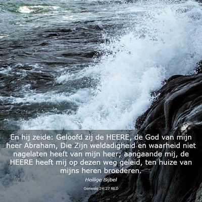 Picture 03 - Genesis 24:27 NLD - En hij zeide: Geloofd zij de HEERE, de God van - Bible Verse Picture
