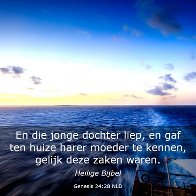 Picture 03 - Genesis 24:28 NLD - En die jonge dochter liep, en gaf ten huize harer - Bible Verse Picture