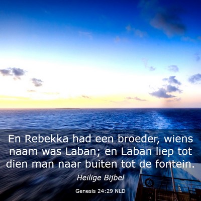 Picture 03 - Genesis 24:29 NLD - En Rebekka had een broeder, wiens naam was Laban; - Bible Verse Picture