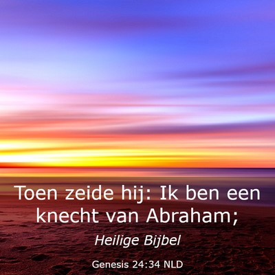 Picture 03 - Genesis 24:34 NLD - Toen zeide hij: Ik ben een knecht van - Bible Verse Picture