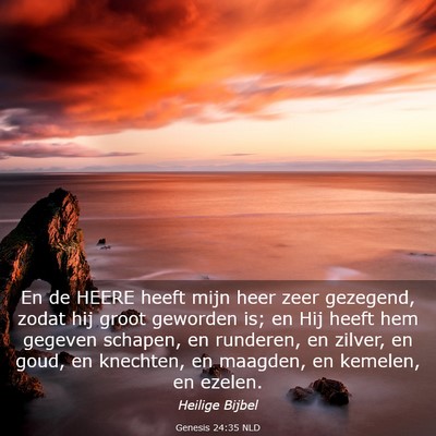 Picture 03 - Genesis 24:35 NLD - En de HEERE heeft mijn heer zeer gezegend, zodat - Bible Verse Picture