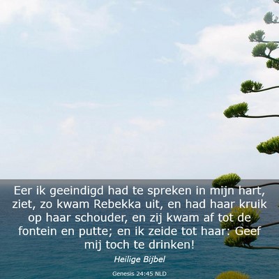Picture 03 - Genesis 24:45 NLD - Eer ik geeindigd had te spreken in mijn hart, - Bible Verse Picture