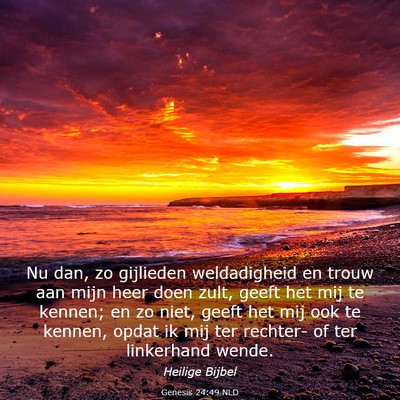 Picture 03 - Genesis 24:49 NLD - Nu dan, zo gijlieden weldadigheid en trouw aan - Bible Verse Picture